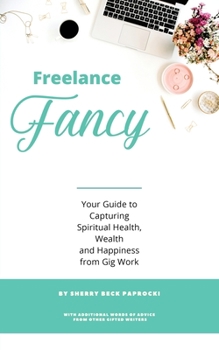 Paperback Freelance Fancy: Your Guide to Capturing Spiritual Health, Wealth and Happiness from Gig Work Book