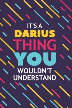 IT'S A DARIUS THING YOU WOULDN'T UNDERSTAND: Lined Notebook / Journal Gift, 120 Pages, 6x9, Soft Cover, Glossy Finish
