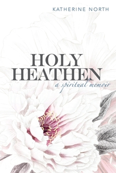 Paperback Holy Heathen: A Spiritual Memoir Book