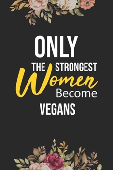 Paperback Only The Strongest Women Become Vegans: Lined Composition Notebook Gift for Vegans Funy Birthday Gift Journal / 6"X9" - 120 Page Book