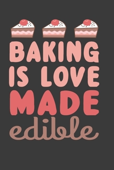 Paperback Baking Is Love Made Edible: Baking Recipe Log-Journal Book