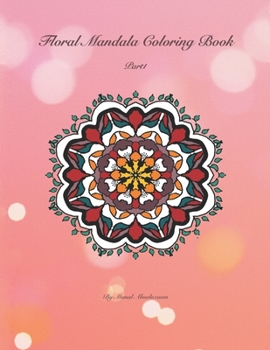 Floral Mandala Coloring Book - Part 1: 50 Floral Mandala