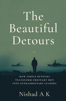 The Beautiful Detours: How Simple Detours Transform Ordinary Men into Extraordinary Leaders. A Funny, Honest, Raw and Surprisingly Hopeful Journey to Becoming Who You’re Meant to Be