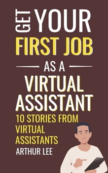 Paperback Get Your First Job as a Virtual Assistant: 10 Stories from Virtual Assistants Book