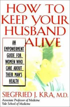 Hardcover How to Keep Your Husband Alive!: An Empowerment Guide for Women Who Care about Their Man's Health Book