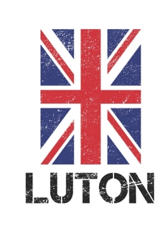 Paperback Luton: Luton Union Jack Flag Blank Travel Journal Diary Notebook forLuton And England (6X9, 120 pages) Book