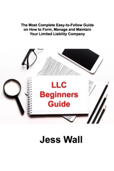 Paperback LLC Beginners Guide: The Most Complete Easy-to-Follow Guide on How to Form, Manage and Maintain Your Limited Liability Company Book