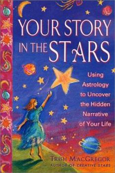 Paperback Your Story in the Stars: Using Astrology to Uncover the Hidden Narrative of Your Life Book