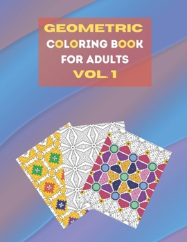 Paperback Geometric coloring book for adults Vol. 1: Beautiful geometric patterns - paint for relaxation and stress relief! Book