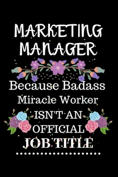 Paperback Marketing manager Because Badass Miracle Worker Isn't an Official Job Title: Lined Notebook Gift for Marketing manager. Notebook / Diary / Thanksgivin Book