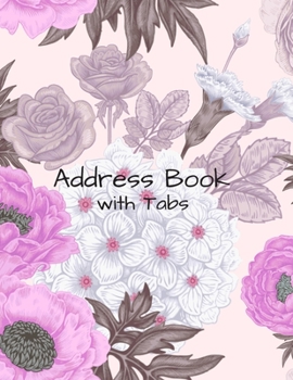 Paperback Address Book with Tabs: Large Floral Address Book (Large Tabbed Address Book). A-Z Alphabetical Tabs. Book