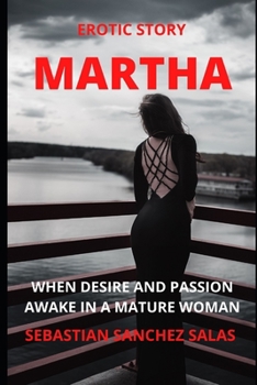 Paperback Martha: When Desire and Passion Awake in a Mature Woman Book