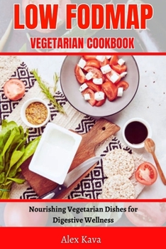 Paperback Low Fodmap Vegetarian Cookbook: Nourishing Vegetarian Dishes for Digestive Wellness Book