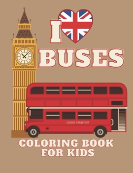Paperback I Love Buses Coloring Book for Kids: Bus Coloring Book for Kindergarten The Magic Bus Coloring Book / Ages 4-8 Book