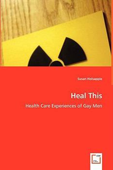 Paperback Heal This - Health Care Experiences of Gay Men Book