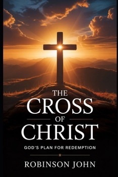 Paperback The Cross of Christ: God's Plan for Redemption Book