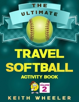 Travel Softball Activity Book: Road Trip Activities and Travel Games For Kids & Teens On The Go (Softball Puzzle Books)