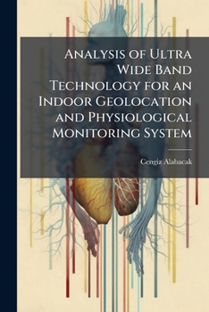 Paperback Analysis of Ultra Wide Band Technology for an Indoor Geolocation and Physiological Monitoring System Book