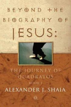 Hardcover Beyond the Biography of Jesus: The Journey of Quadratos, Book I Book