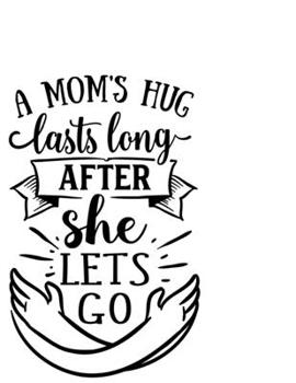 Paperback A Moms Hug Lasts Long After She Lets Go: Portable Notebook: 6" x 9" Notebook With A Graphic Cover Quote or Saying for Moms: Awesome gift idea for Moth Book