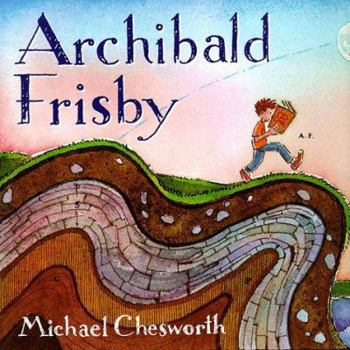 Hardcover This is the Story of Archibald Frisby: Who Was as Crazy for Science as Any Kid Could Be Book