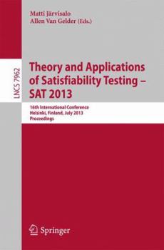 Paperback Theory and Applications of Satisfiability Testing - SAT 2013: 16th International Conference, Helsinki, Finland, July 8-12, 2013, Proceedings Book