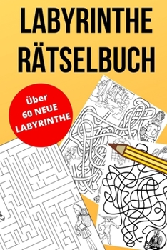 Paperback Labyrinthe Rätselbuch: über 60 Spannende Labyrinthe und Irrgärten - Rätselspaß für Kinder und Erwachsene [German] Book