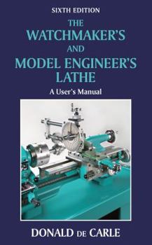 Hardcover The Watchmaker's and Model Engineer's Lathe: A User's Manual Book
