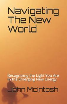 Paperback Navigating The New World: Recognizing the Light You Are In the Emerging New Energy Book