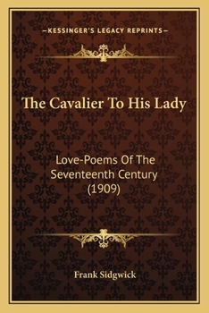 Paperback The Cavalier to His Lady: Love-Poems of the Seventeenth Century (1909) Book