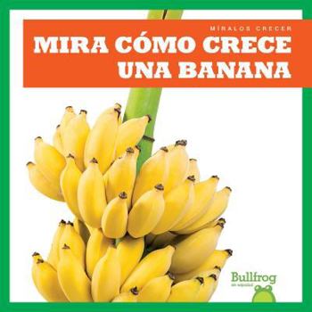 Library Binding Mira Cómo Crece Una Banana (Watch a Banana Grow) Book