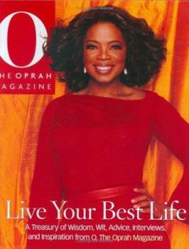 Hardcover Live Your Best Life: A Treasury of Wisdom, Wit, Advice, Interviews, and Inspiration from O, the Oprah Magazine Book