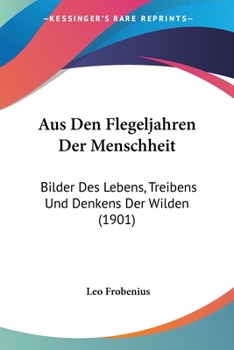 Paperback Aus Den Flegeljahren Der Menschheit: Bilder Des Lebens, Treibens Und Denkens Der Wilden (1901) [German] Book