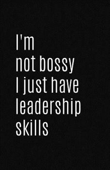 Paperback I'm Not Bossy I Just Have Leadership Skills: Blank Lined Notebook and Funny Journal Gag Gift (Black Cover) Book