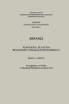 Abrasax I. Gebete. Ausgewählte Papyri religiösen und magischen Inhalts