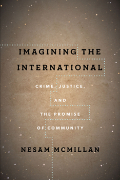 Hardcover Imagining the International: Crime, Justice, and the Promise of Community Book