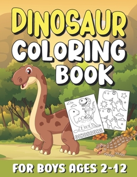 Paperback Dinosaur Coloring Book For Boys Ages 2-12: Awesome Dinosaur Coloring Pages with Cute & Simple Illustrations to Color / Great Gift for Kids & Toddlers Book