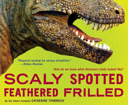 Paperback Scaly Spotted Feathered Frilled: How Do We Know What Dinosaurs Really Looked Like? Book