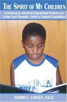 The Spirit of My Children: Examining the American Educational System in the Urban Core Through a Belief in Student Capabilities