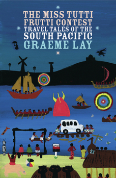 Paperback The Miss Tutti Frutti Contest: Travel Tales of the South Pacific Book
