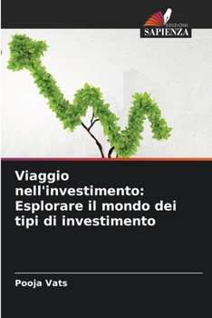 Viaggio nell'investimento: Esplorare il mondo dei tipi di investimento (Italian Edition)