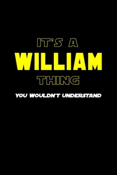 Paperback It's A William Thing, You Wouldn't Understand: Personalized Notebook Journal With Name Blank Lined Customized Diary Logbook Gifts Book