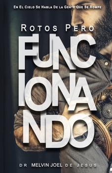 Paperback Rotos Pero Funcionando: En El Cielo Se Habla De La Gente Que Se Rompe [Spanish] Book