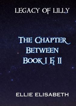 Paperback The Chapter Between Book I & II (Legacy of Lilly) Book
