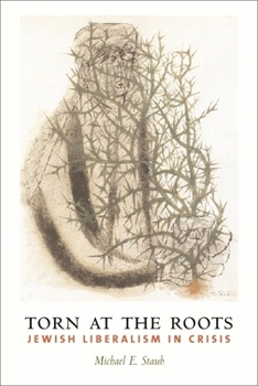 Hardcover Torn at the Roots: The Crisis of Jewish Liberalism in Postwar America Book