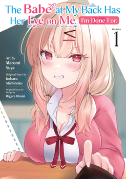 Paperback The Babe at My Back Has Her Eye on Me. I'm Done For. (Manga) Vol. 1 Book