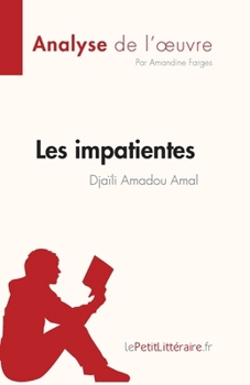 Les impatientes de Djaïli Amadou Amal (Analyse de l'œuvre): Résumé complet et analyse détaillée de l'oeuvre (Fiche de lecture) (French Edition)