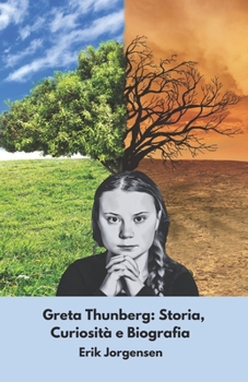 Paperback Greta Thunberg: Storia, Curiosità e Biografia: Il racconto ispiratore dell'attivista che ha scosso il mondo [Italian] Book