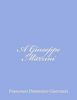 Paperback A Giuseppe Mazzini [Italian] Book