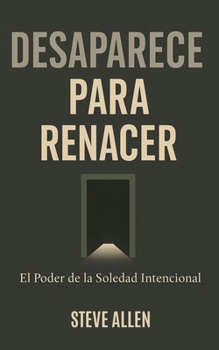 Paperback Desaparece para Renacer: El Poder de la Soledad Intencional [Spanish] Book